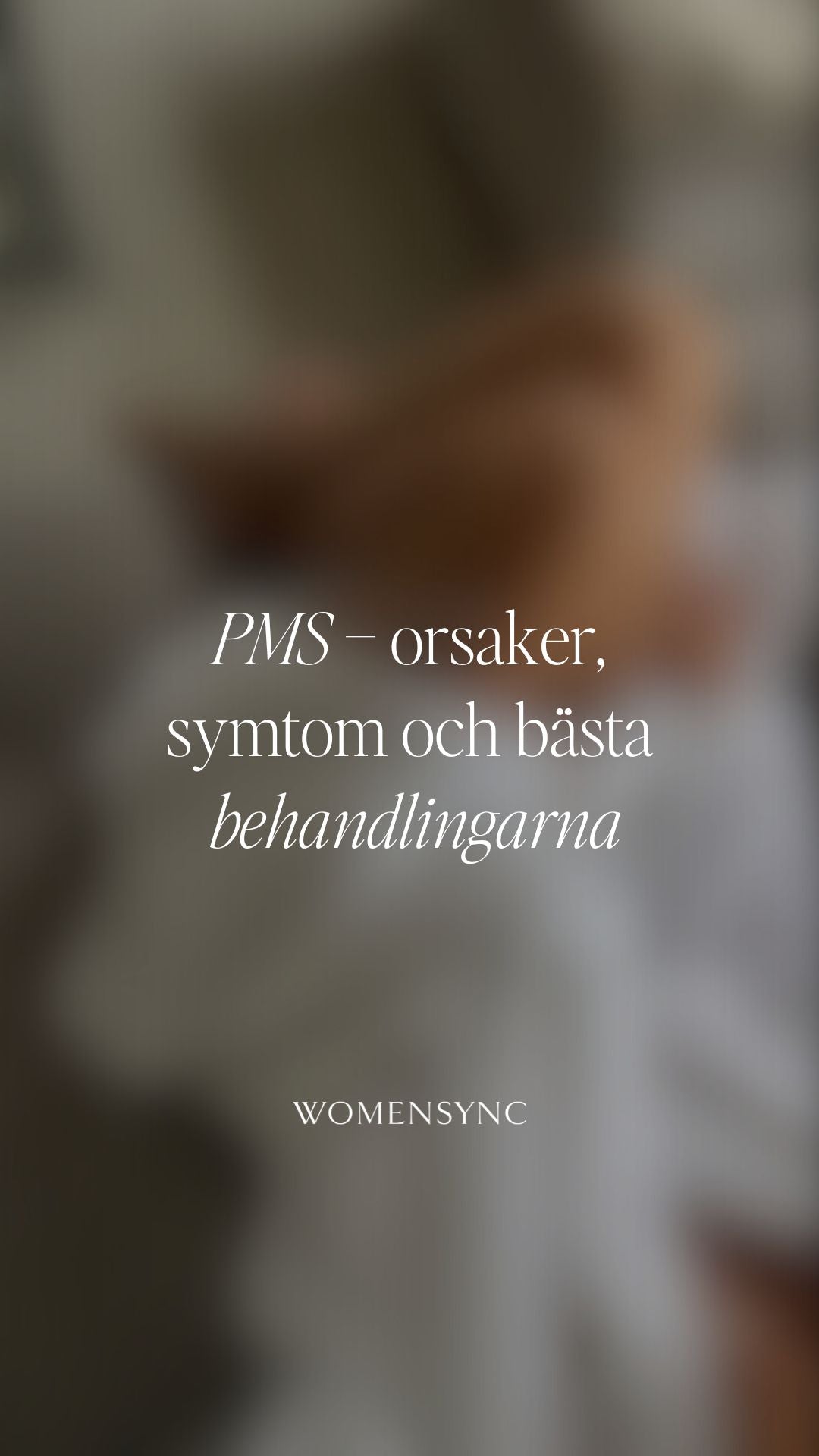 PMS – orsaker, symtom och bästa behandlingarna